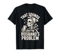 That Sounds Like My Husband's Problem T-Shirt