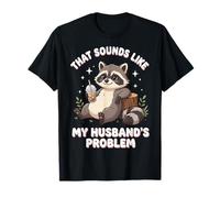 That Sounds Like My Husband's Problem T-Shirt