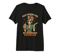 That Sounds Like My Husbands Problem Wife Squelette Vintage T-Shirt Haut de Gamme