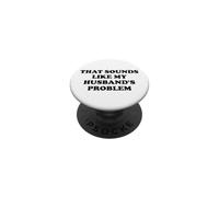 That Sounds Like My Husband's Problem Womens Spoiled Wife PopSockets PopGrip Adhésif