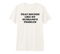 That Sounds Like My Husband's Problem Womens Spoiled Wife T-Shirt Haut de Gamme