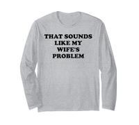 That Sounds Like My Wife's Problem Men Spoiled Husband Funny Manche Longue