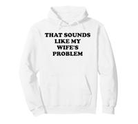 That Sounds Like My Wife's Problem Men Spoiled Husband Funny Sweat à Capuche