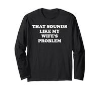 That Sounds Like My Wifes Problem Mens Spoiled Husband Funny Manche Longue