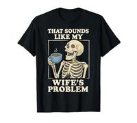 That Sounds Like My Wife's Problem T-Shirt