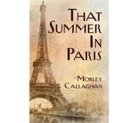 That Summer in Paris by Morley Callaghan Morley Callaghan (Auteur)