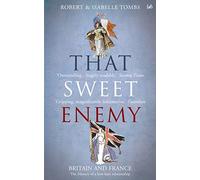 That Sweet Enemy: The British and the French from the Sun King to the Present