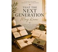 That the Next Generation May Know: Preserving Faith, Blessing, and a Spiritual Inheritance for Those You Love