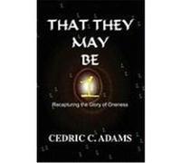 That They May Be One Adams, Cedric C. (Auteur)
