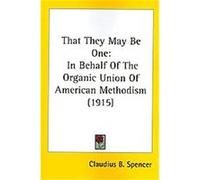 That They May Be One Claudius B. Spencer (Auteur)