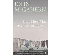 That They May Face the Rising Sun McGahern, John (Auteur)