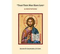 That They May Have Life" (John 10:10): 35 Meditations