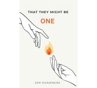 That They Might Be One: From the Father’s Embrace to the Miracle of a Unified Heart