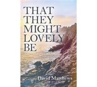 That They Might Lovely be by David Matthews Inconnu (Auteur)