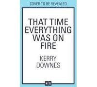 That Time Everything Was On Fire