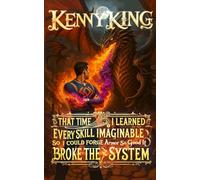 That Time I Learned Every Skill Imaginable so I Could Forge Armor So Good It Broke the System: A System Optimization LitRPG