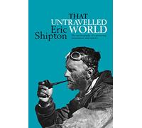That Untravelled World: The autobiography of a pioneering mountaineer and explorer