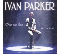 Ivan Parker - That Was Then.This is Now