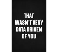 That Wasn't Very Data Driven Of You: Funny Office Humor Notebook, Blank Ruled Pages