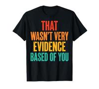 That Wasn't Very Evidence Based of You Analyste De Données T-Shirt