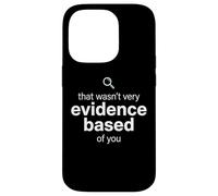 That Wasn't Very Evidence Based of You Funny Nurse Nursing Coque pour iPhone 14 Pro