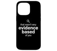 That Wasn't Very Evidence Based of You Funny Nurse Nursing Coque pour iPhone 14 Pro Max