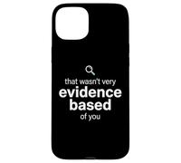 That Wasn't Very Evidence Based of You Funny Nurse Nursing Coque pour iPhone 15 Plus