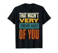 That Wasn't Very Evidence Based of You Funny Nurse Saying T-Shirt