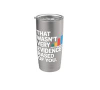 That Wasn't Very Evidence-Based Of You Science Labo Médecin Gobelet isotherme en acier inoxydable double paroi