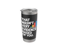 That Wasn't Very Evidence-Based Of You Science Labo Médecin Gobelet isotherme en acier inoxydable double paroi