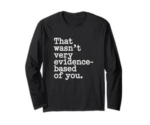 That Wasn't Very Evidence-Based of You Science Labo Médecin Manche Longue