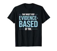 That Wasn't Very Evidence-Based of You Science Labo Médecin T-Shirt