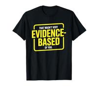 That Wasn't Very Evidence-Based of You Science Labo Médecin T-Shirt