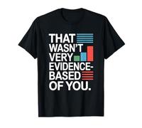 That Wasn't Very Evidence-Based of You Science Labo Médecin T-Shirt