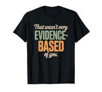 That Wasn't Very Evidence-Based of You Science Labo Médecin T-Shirt