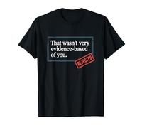 That Wasn't Very Evidence-Based of You Science Labo Médecin T-Shirt