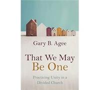 That We May Be One by Gary B Agee Gary B Agee (Auteur)