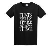 That What I Do I Drink and I Know Things Tyrion Lannister O-Neck 100% Cotton Short Sleeve Unisex T-Shirt L