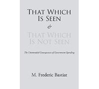 That Which Is Seen And That Which Is Not Seen