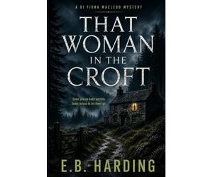 That Woman in the Croft: A DI Fiona MacLeod Scottish Mystery