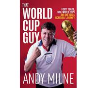 That World Cup Guy Forty Years, Nine World Cups and One Incredible Journey: From Spain 1982 to USA 2026, One Fan's Incredible Journey - Andy Milne - Pitch Publishing - ebook (ePub) - Livre
