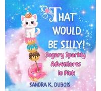 That Would be Silly!: Sugary Sparkly Adventures in Pink