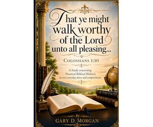 That Ye Might Walk Worthy of the Lord Unto All Pleasing ....