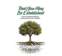 THAT YOU MAY BE ESTABLISHED: The Foundational Teaching of Christ