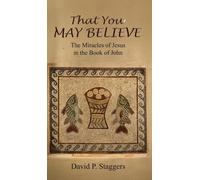 That You May Believe: The Miracles of Jesus in the Book of John