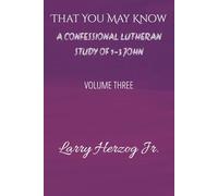That You May Know: A Confessional Lutheran Study of 1-3 John