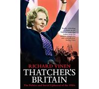 Thatcher's Britain: The Politics and Social Upheaval of the Thatcher Era