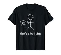 That's A Bad Sign. Badly Drawn Funny Stickman T-Shirt Graphique avec Valeur
