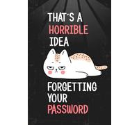 That's A Horrible Idea Forgetting Your Password: Personal Password Book with Alphabetical tabs | Keep Track of all Passcodes, Usernames, Internet ... details | Pocket Size Cat Lover Journal