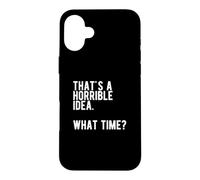 « That's a Horrible Idea What Time » Coque pour iPhone 16 Plus